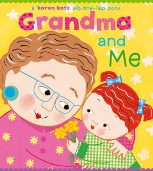 Grandma and Me (A Lift-the-Flap Board Book) by Karen Katz